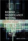 Image for Beyond significance testing  : reforming data analysis methods in behavioral research