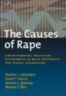 Image for The Causes of Rape : Understanding Individual Differences in Male Propensity for Sexual Aggression