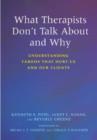 Image for What Therapists Don&#39;t Talk About and Why : Understanding Taboos That Hurt Us and Our Clients