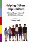 Image for Helping Others Help Children : Clinical Supervision of Child Psychotherapy