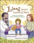 Image for Lions Aren&#39;t Scared of Shots : A Story for Children About Visiting the Doctor