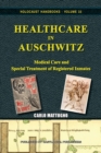 Image for Healthcare in Auschwitz : Medical Care and Special Treatment of Registered Inmates
