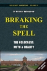Image for Breaking the Spell : The Holocaust, Myth &amp; Reality