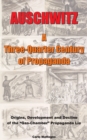 Image for Auschwitz - A Three-Quarter Century of Propaganda : Origins, Development and Decline of the Gas Chamber Propaganda Lie