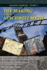 Image for The Making of the Auschwitz Myth : Auschwitz in British Intercepts, Polish Underground Reports and Postwar Testimonies (1941-1947). On the Genesis and Development of the Gas-Chamber Lore.