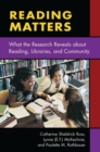 Image for Reading matters  : what the research reveals about reading, libraries, and community