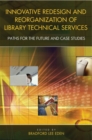 Image for Innovative redesign and reorganization of library technical services  : paths for the future and case studies
