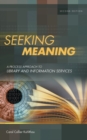 Image for Seeking meaning  : a process approach to library and information services