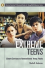 Image for Extreme teens  : library services to nontraditional young adults