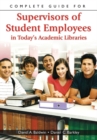 Image for Complete Guide for Supervisors of Student Employees in Today&#39;s Academic Libraries