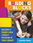Image for Building blocks  : building a parent-child literacy program at your library