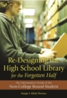 Image for Re-designing the high school library for the forgotten half  : the information needs of the non-college bound student