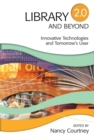 Image for Library 2.0 and beyond  : innovative technologies and tomorrow&#39;s user