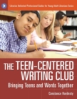 Image for The teen-centered writing club  : bringing teens and words together