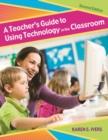 Image for A Teacher&#39;s Guide to Using Technology in the Classroom
