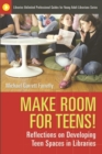 Image for Make Room for Teens! : Reflections on Developing Teen Spaces in Libraries