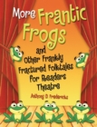 Image for More Frantic Frogs and Other Frankly Fractured Folktales for Readers Theatre