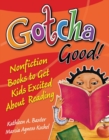 Image for Gotcha good!  : nonfiction books to get kids excited about reading
