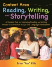 Image for Content area reading, writing, and storytelling  : a dynamic tool for improving reading and writing across the curriculum through oral language development