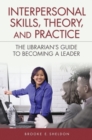 Image for Interpersonal Skills, Theory, and Practice : The Librarian&#39;s Guide to Becoming a Leader
