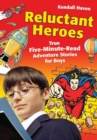 Image for Reluctant heroes  : true five-minute-read adventure stories for boys