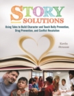 Image for Story Solutions : Using Tales to Build Character and Teach Bully Prevention, Drug Prevention, and Conflict Resolution