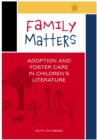 Image for Family matters: adoption and foster care in children&#39;s literature