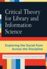 Image for Critical theory for library and information science: exploring the social from across the disciplines