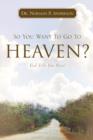 Image for So You Want to Go to Heaven? God Tells You How!