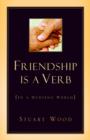 Image for Friendship Is A Verb (In A Hurting World)