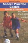Image for Soccer Practice Games for 6 to 9 Year Olds : Over 150 Drills &amp; Fun Games to Teach Soccer Skills &amp; Techniques