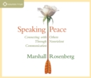 Image for Speaking Peace : Connecting with Others through Non-Violent Communication