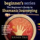 Image for Beginner&#39;s Guide to Shamanic Journeying
