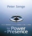 Image for The power of presence  : shifting your awareness to transform your business, your life and our future