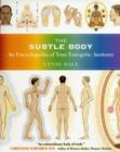 Image for The subtle body  : an encyclopedia of your energetic anatomy