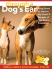 Image for Through a dog&#39;s ear  : how to use sound to improve the health and behavior of your canine companion