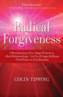 Image for Radical Forgiveness: A Revolutionary Five-Stage Process to Heal Relationships, Let Go of Anger and Blame, and Find Peace in Any Situation