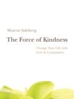 Image for Force of Kindness: Change Your Life with Love and Compassion