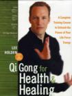 Image for Qi Gong for Health and Healing : A Complete Training Course to Unleash the Power of Your Life-Force Energy