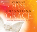 Image for Channeling Grace : Invoking the Power of the Divine