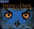 Image for Seeing in the Dark : Myths and Stories to Reclaim the Buried, Knowing Woman