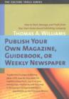 Image for Publish Your Own Magazine, Guidebook or Weekly Newspaper : How to Start, Manage &amp; Profit from Your Own Home-Based Publishing Company