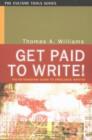 Image for Get Paid to Write! : The No-Nonsense Guide to Freelance Writing