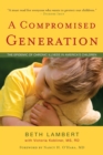 Image for Compromised Generation : The Epidemic of Chronic Illness in America&#39;s Children