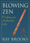 Image for Blowing Zen  : finding an authentic life