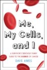 Image for Me, My Cells, and I: A Survivor&#39;s Seriously Funny Guide to the Science of Cancer