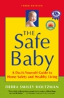 Image for The safe baby  : a do-it-yourself guide to home safety and healthy living