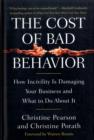 Image for The cost of bad behavior  : how incivility is damaging your business and what to do about it