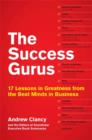 Image for The success gurus  : 15 lessons in greatness from the best minds in business
