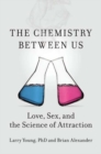 Image for The chemistry between us  : love, sex, and the science of attraction